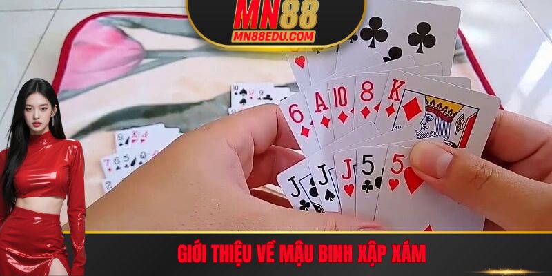 Giới thiệu về Mậu Binh Xập Xám